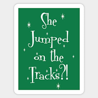 She Jumped On The Tracks? Sticker